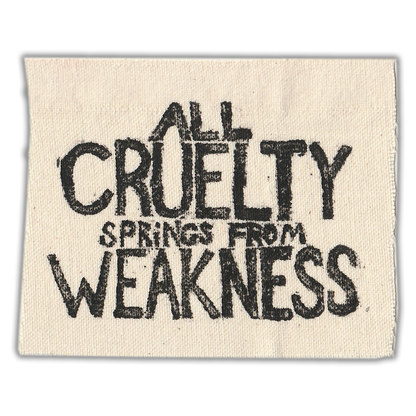 "All Cruelty Springs from Weakness" Upcycled Sew-On Patch (Handmade by Renae)