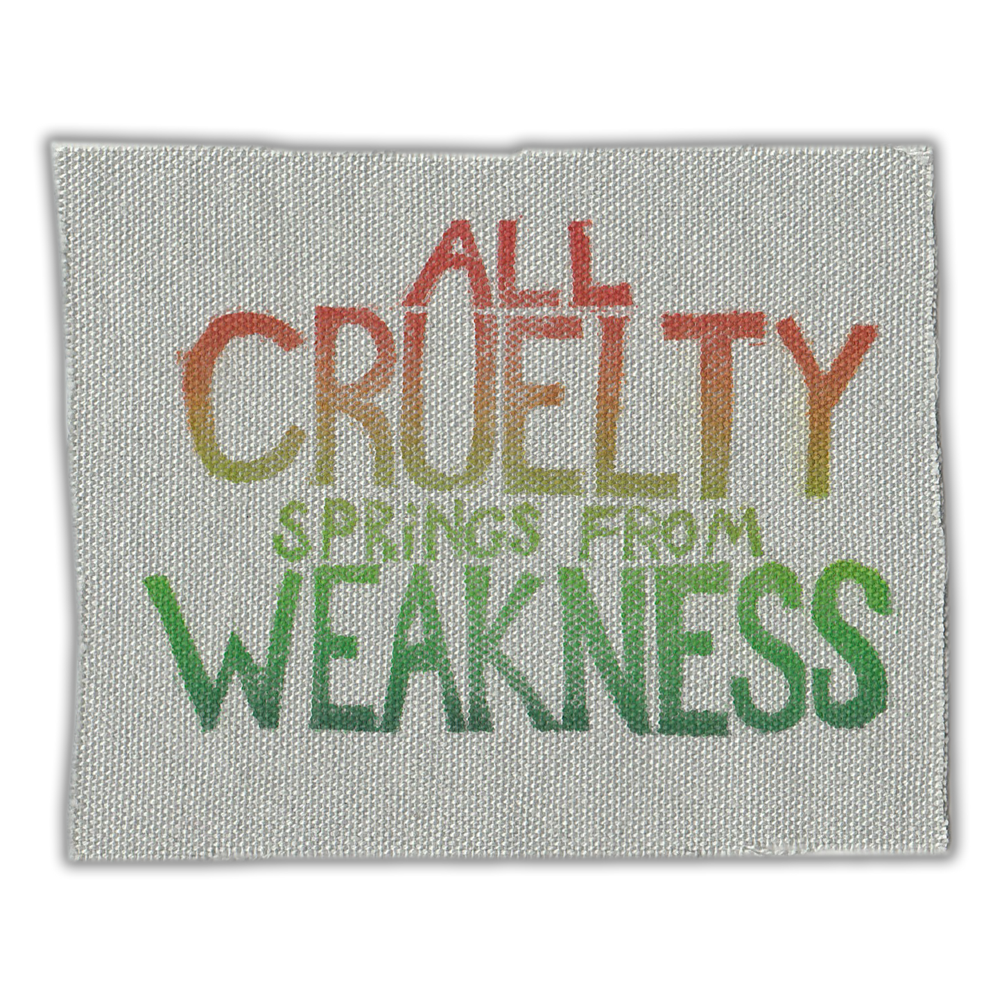 "All Cruelty Springs from Weakness" Upcycled Sew-On Patch (Handmade by Renae)