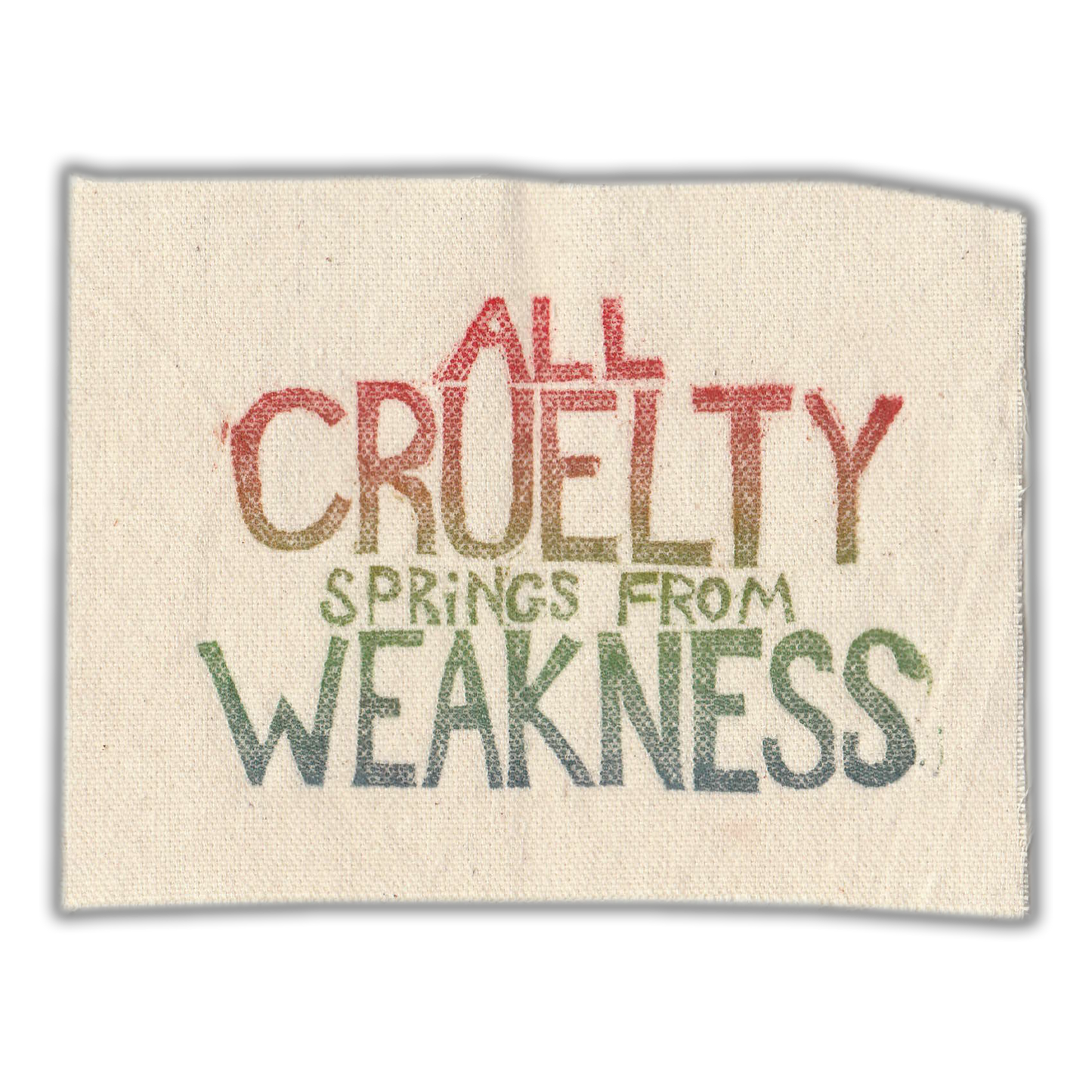 "All Cruelty Springs from Weakness" Upcycled Sew-On Patch (Handmade by Renae)