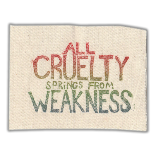 "All Cruelty Springs from Weakness" Upcycled Sew-On Patch (Handmade by Renae)