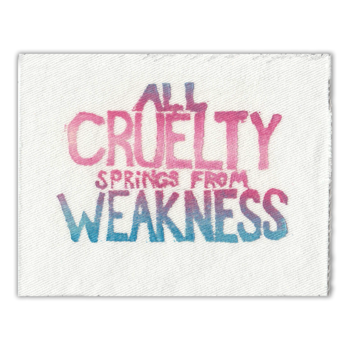 "All Cruelty Springs from Weakness" Upcycled Sew-On Patch (Handmade by Renae)