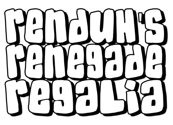 RenDuH’s Renegade Regalia